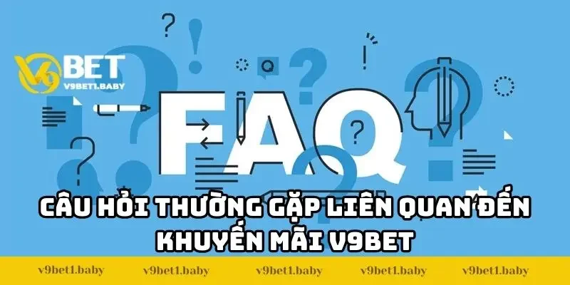 Câu hỏi thường gặp liên quan đến khuyến mãi V9BET