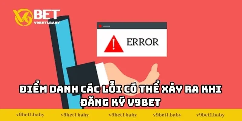 Điểm danh các lỗi có thể xảy ra khi đăng ký V9BET
