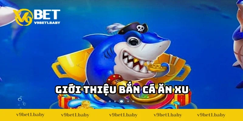 Đôi nét về trò chơi Bắn Cá Ăn Xu