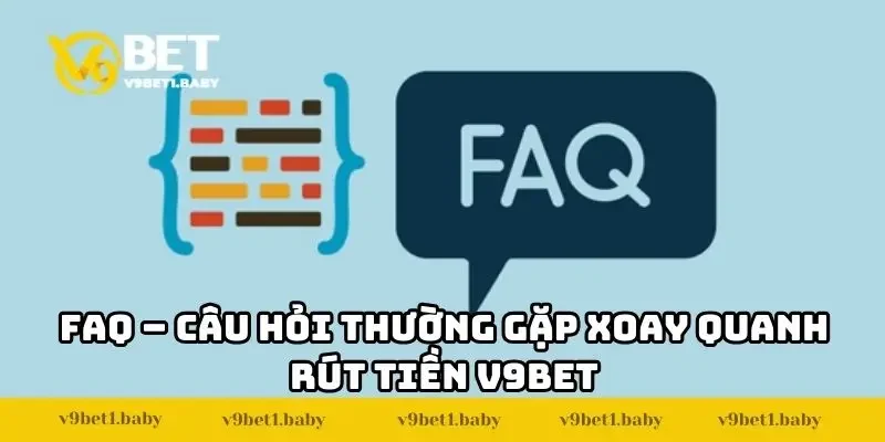 FAQ – Câu hỏi thường gặp xoay quanh rút tiền V9BET