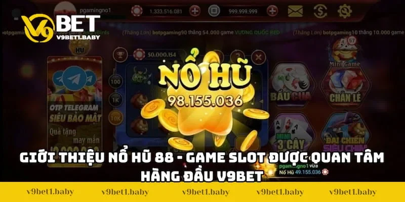 Giới thiệu Nổ hũ 88 - Game slot được quan tâm hàng đầu