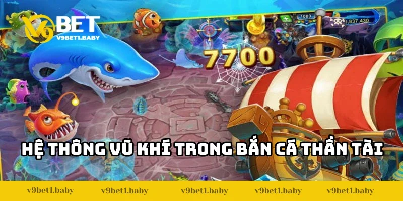 Hệ thống vũ khí cực khủng trong Bắn Cá Thần Tài