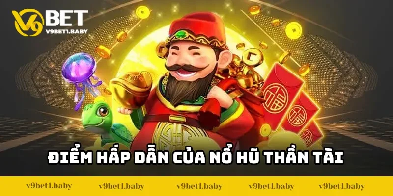 Khám phá điểm hấp dẫn của game nổ hũ Thần Tài