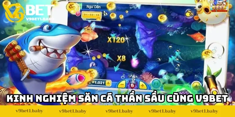 Kinh nghiệm săn cá thần sầu cùng nhà cái