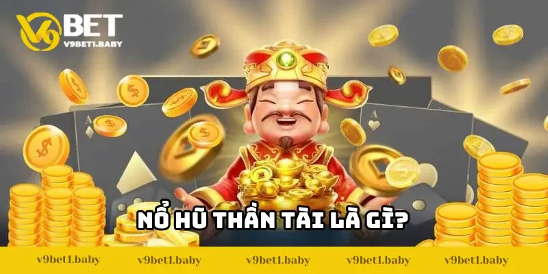 Nổ hũ Thần Tài là gì?