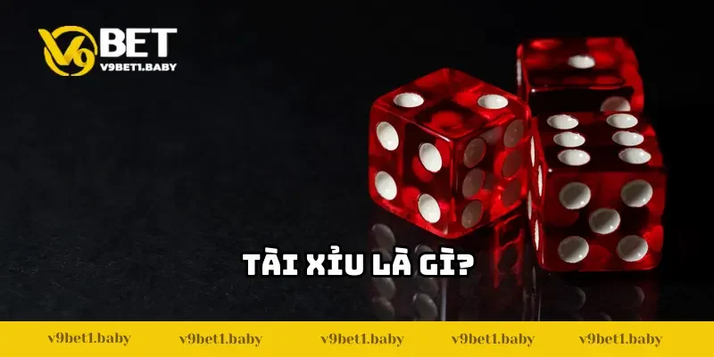 Tài Xỉu Là Gì? Nắm Luật Trong 3 Phút, Thắng Lớn Tại V9BET