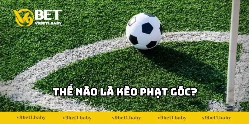 Thế nào là kèo phạt góc?