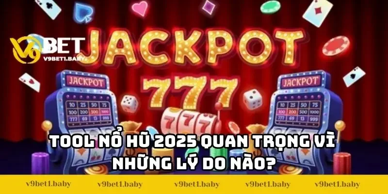 Tool Nổ Hũ 2025 quan trọng vì những lý do nào?