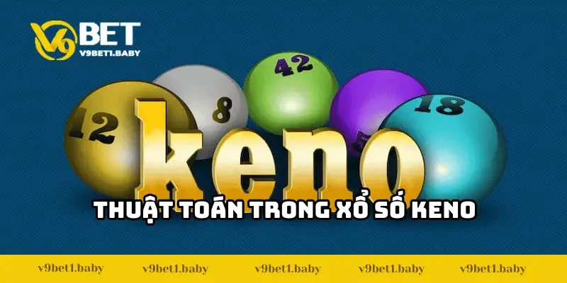 Khám phá những thuật toán xổ số Keno hay cho bạn