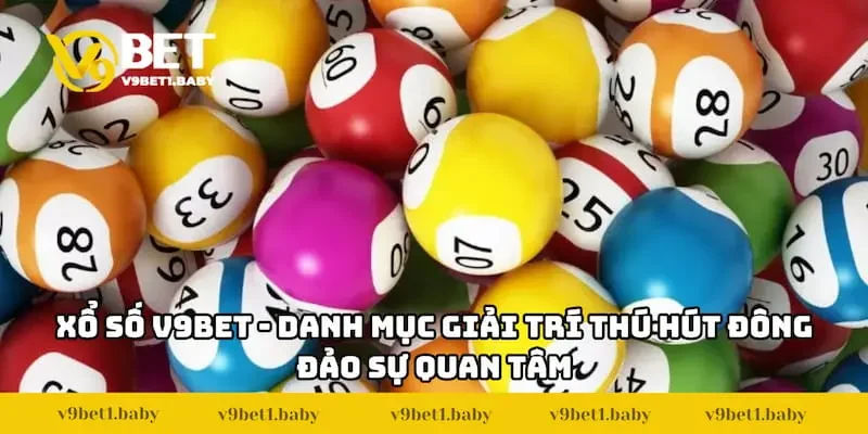 Xổ số V9BET - Danh mục giải trí thú hút đông đảo sự quan tâm